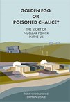 Golden Egg or Poisoned Chalice?: The Story of Nuclear Power in the UK